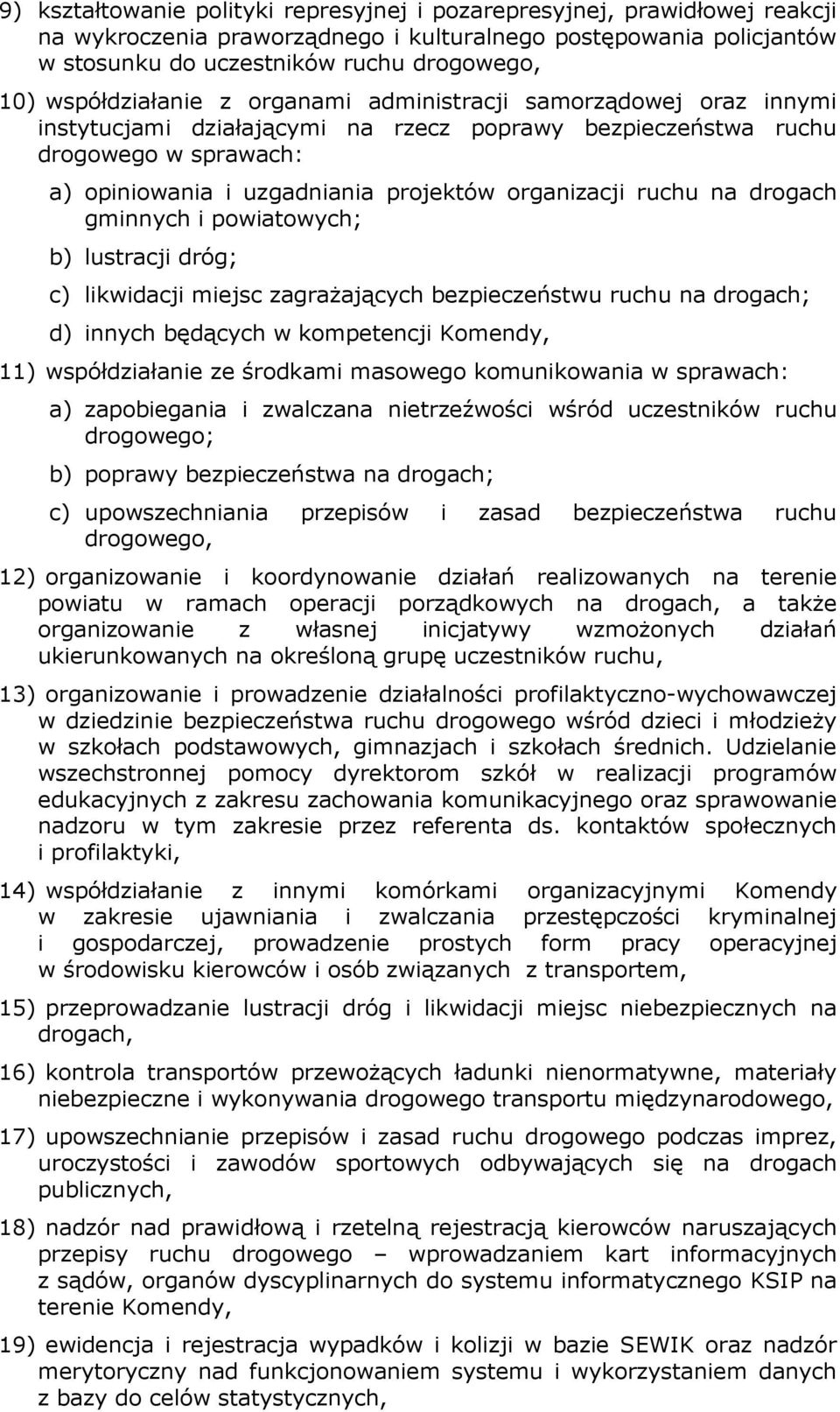 organizacji ruchu na drogach gminnych i powiatowych; b) lustracji dróg; c) likwidacji miejsc zagraŝających bezpieczeństwu ruchu na drogach; d) innych będących w kompetencji Komendy, 11)