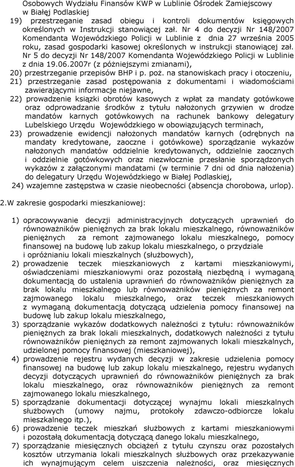 Nr 5 do decyzji Nr 148/2007 Komendanta Wojewódzkiego Policji w Lublinie z dnia 19.06.2007r (z póŝniejszymi zmianami), 20) przestrzeganie przepisów BHP i p. poŝ.