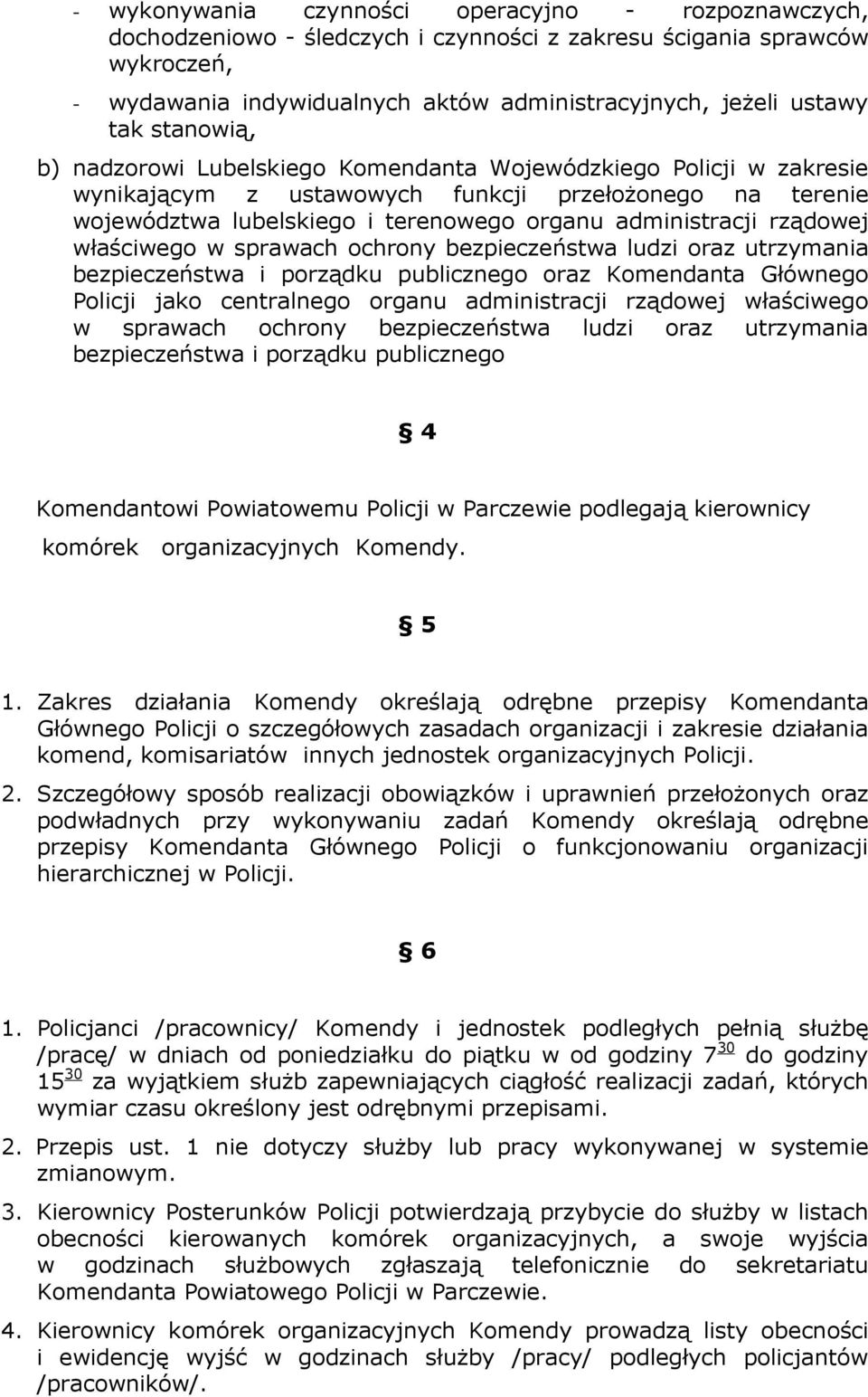 rządowej właściwego w sprawach ochrony bezpieczeństwa ludzi oraz utrzymania bezpieczeństwa i porządku publicznego oraz Komendanta Głównego Policji jako centralnego organu administracji rządowej