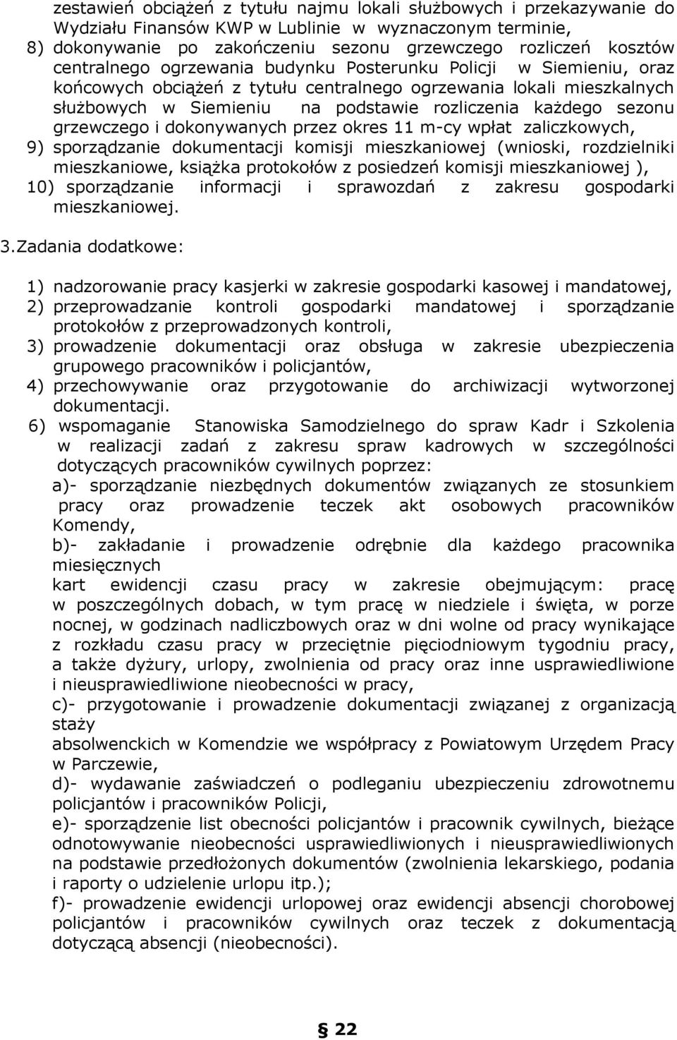 sezonu grzewczego i dokonywanych przez okres 11 m-cy wpłat zaliczkowych, 9) sporządzanie dokumentacji komisji mieszkaniowej (wnioski, rozdzielniki mieszkaniowe, ksiąŝka protokołów z posiedzeń komisji