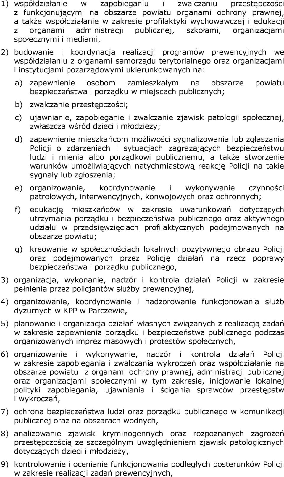 oraz organizacjami i instytucjami pozarządowymi ukierunkowanych na: a) zapewnienie osobom zamieszkałym na obszarze powiatu bezpieczeństwa i porządku w miejscach publicznych; b) zwalczanie