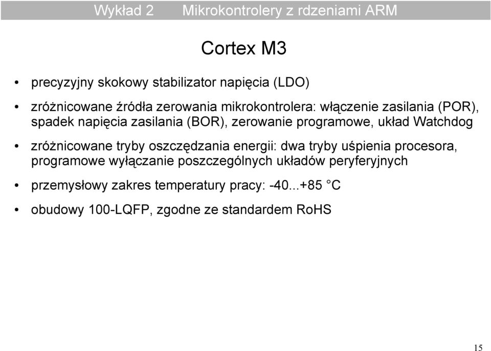 zróżnicowane tryby oszczędzania energii: dwa tryby uśpienia procesora, programowe wyłączanie