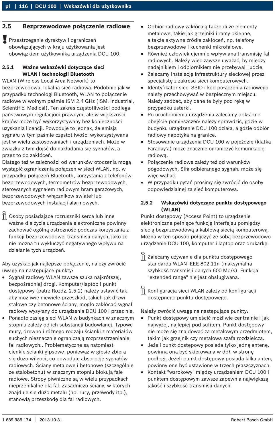 Podobnie jak w przypadku technologi Bluetooth, WLAN to połączenie radiowe w wolnym paśmie ISM 2,4 GHz (ISM: Industrial, Scientific, Medical).