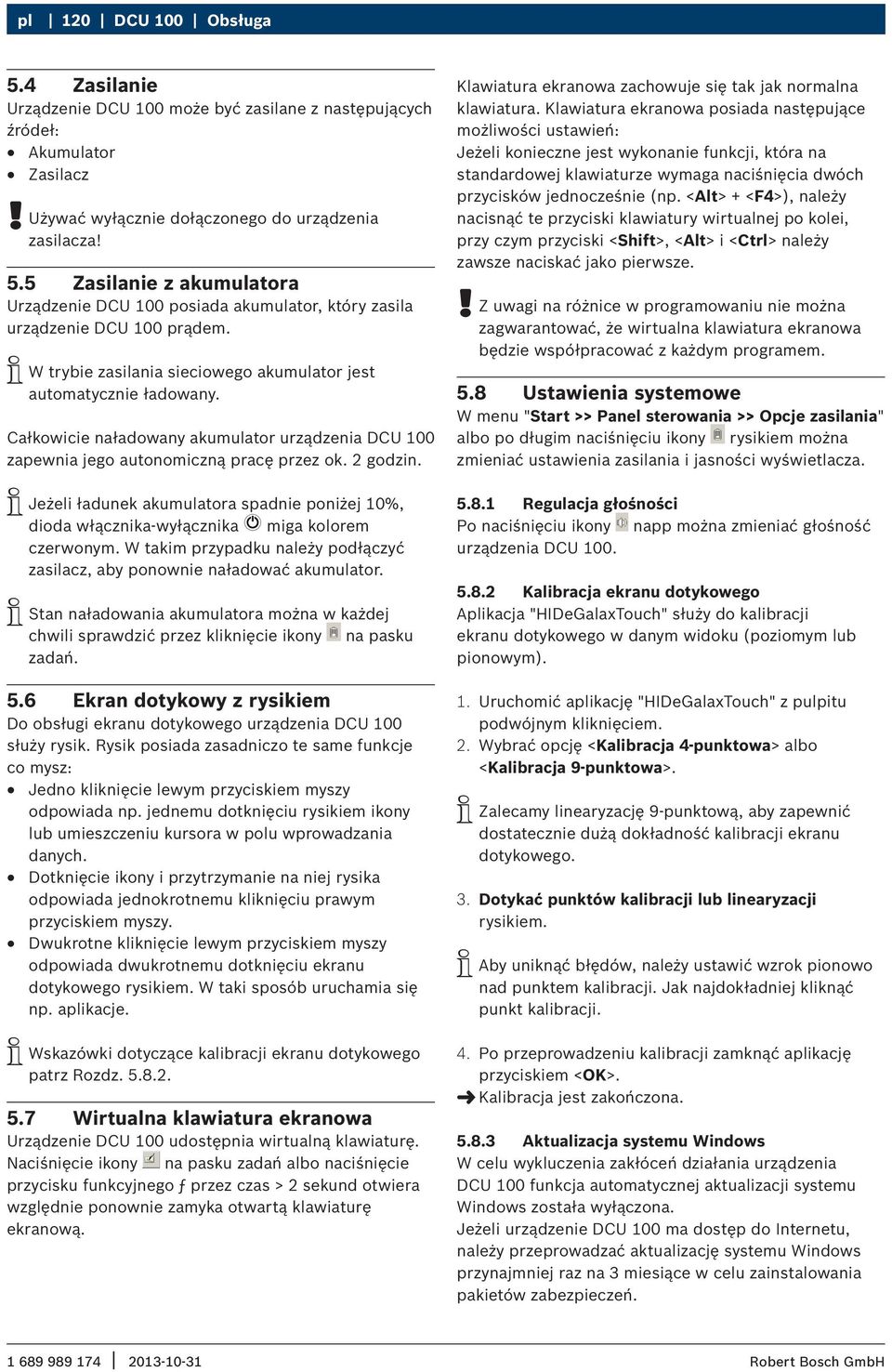 i Jeżeli ładunek akumulatora spadnie poniżej 10%, dioda włącznika-wyłącznika miga kolorem czerwonym. W takim przypadku należy podłączyć zasilacz, aby ponownie naładować akumulator.