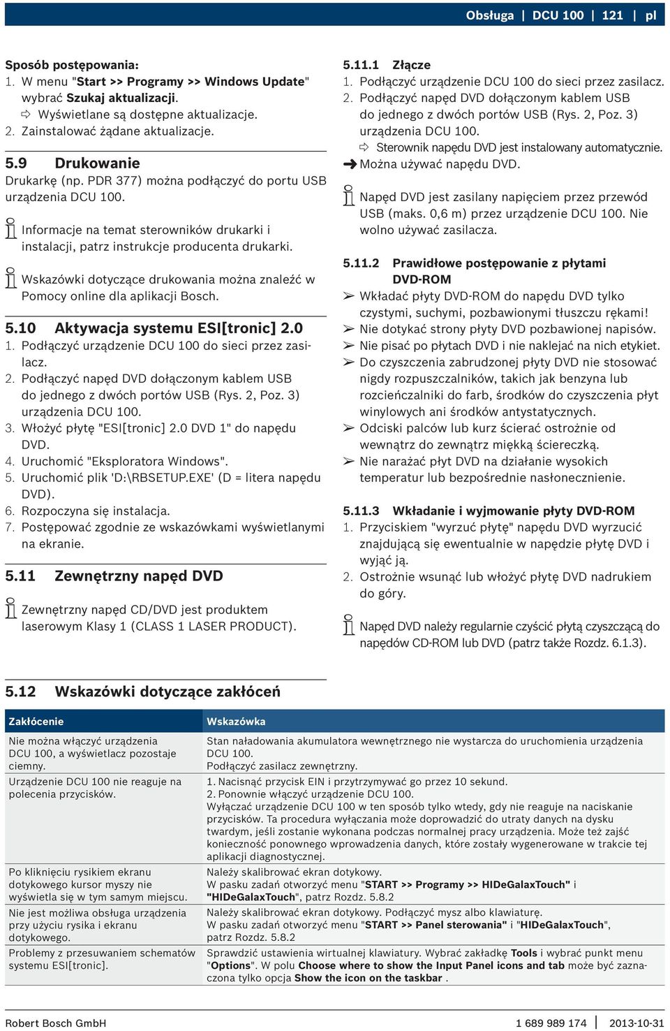 i Wskazówki dotyczące drukowania można znaleźć w Pomocy online dla aplikacji Bosch. 5.10 Aktywacja systemu ESI[tronic] 2.0 1. Podłączyć urządzenie DCU 100 do sieci przez zasilacz. 2. Podłączyć napęd DVD dołączonym kablem USB do jednego z dwóch portów USB (Rys.