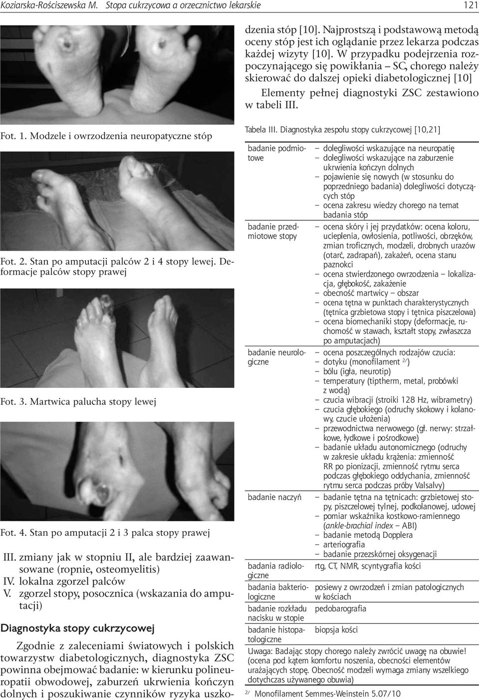 kierunku polineuropatii obwodowej, zaburzeń ukrwienia kończyn dolnych i poszukiwanie czynników ryzyka uszkodzenia stóp [10].