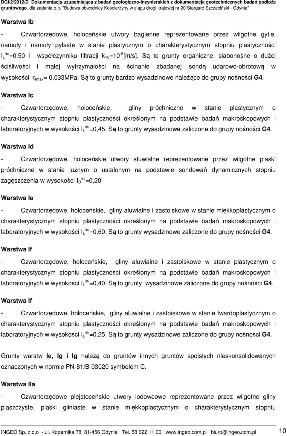 Są to grunty bardzo wysadzinowe należące do grupy nośności G4.