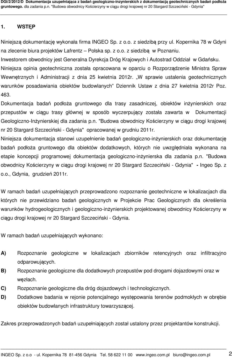 Niniejsza opinia geotechniczna została opracowana w oparciu o Rozporządzenie Ministra Spraw Wewnętrznych i Administracji z dnia 25 kwietnia 2012r.