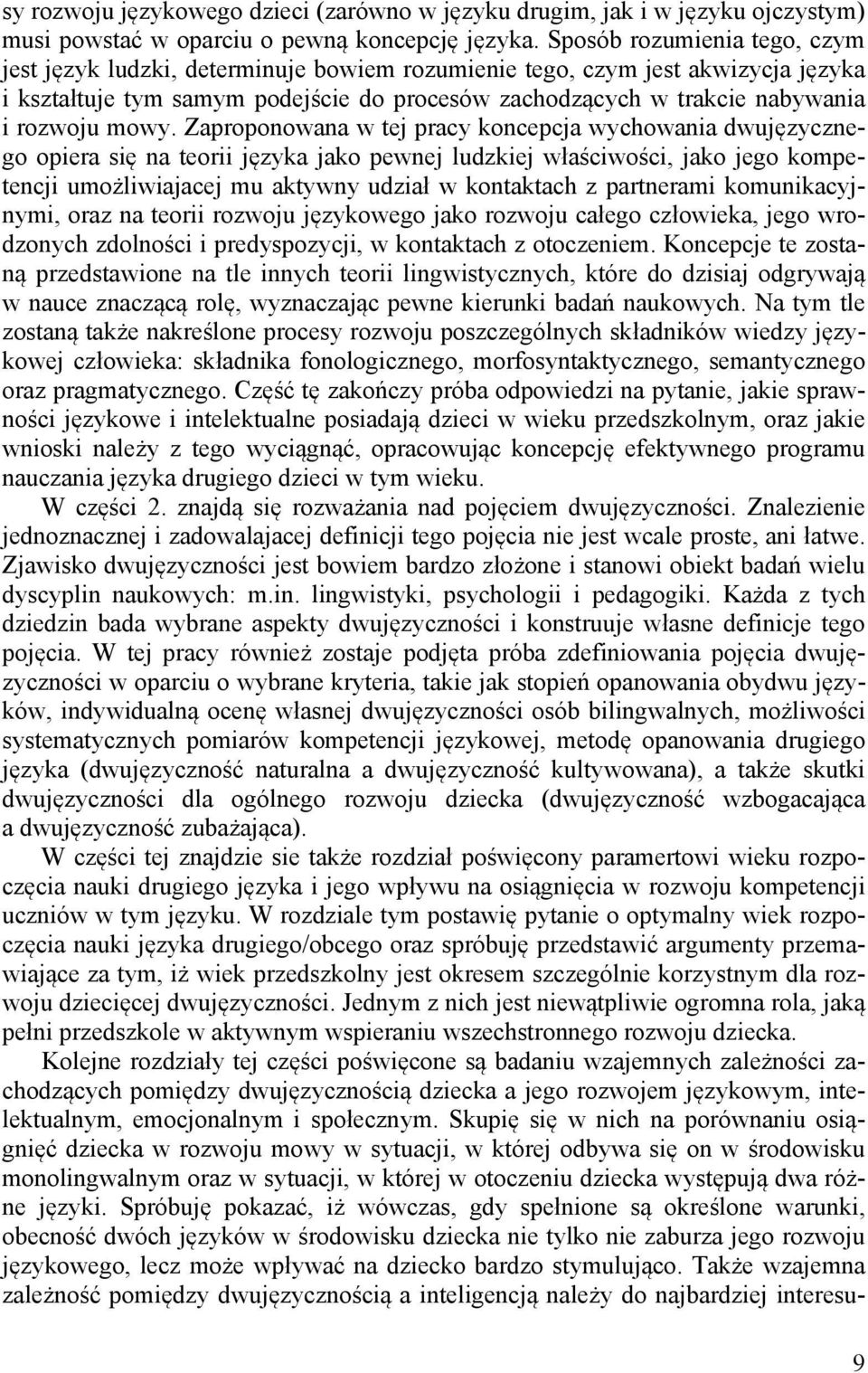 mowy. Zaproponowana w tej pracy koncepcja wychowania dwujęzycznego opiera się na teorii języka jako pewnej ludzkiej właściwości, jako jego kompetencji umożliwiajacej mu aktywny udział w kontaktach z