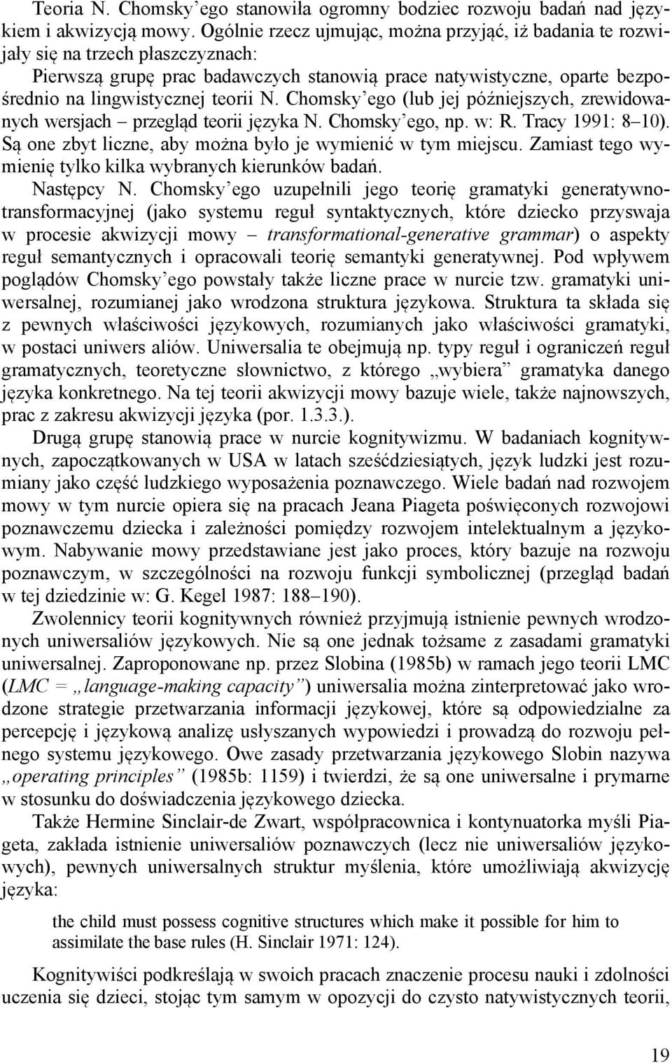 Chomsky ego (lub jej późniejszych, zrewidowanych wersjach przegląd teorii języka N. Chomsky ego, np. w: R. Tracy 1991: 8 10). Są one zbyt liczne, aby można było je wymienić w tym miejscu.