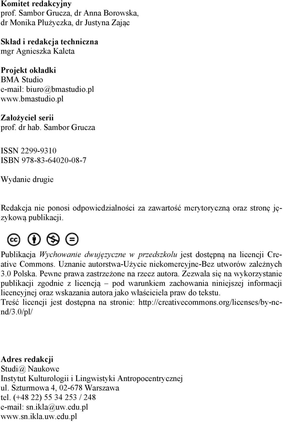 Sambor Grucza ISSN 2299-9310 ISBN 978-83-64020-08-7 Wydanie drugie Redakcja nie ponosi odpowiedzialności za zawartość merytoryczną oraz stronę językową publikacji.