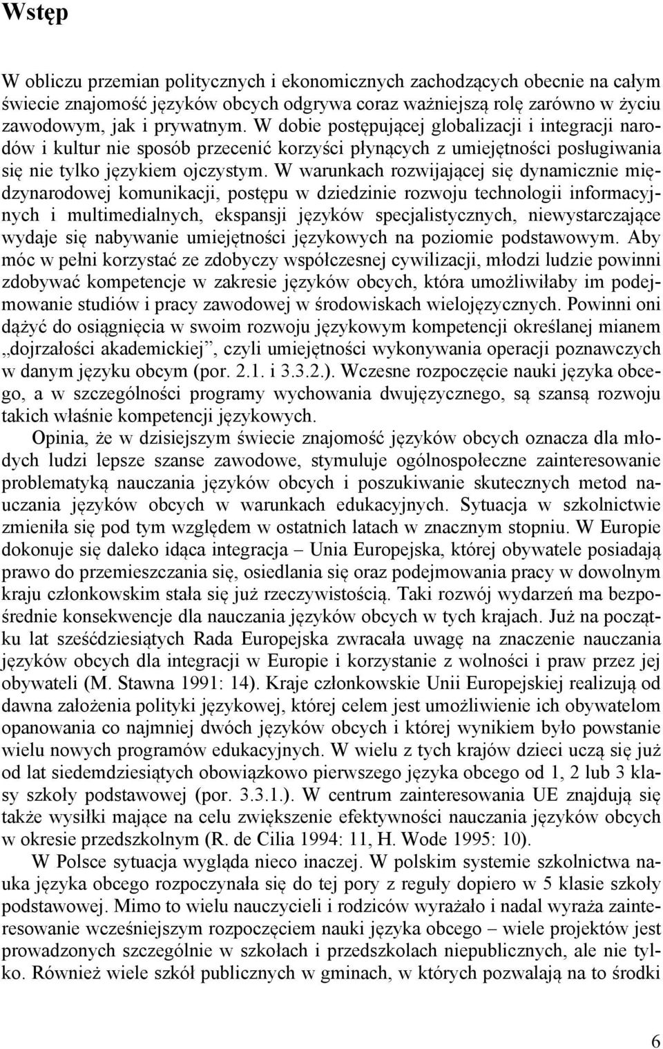 W warunkach rozwijającej się dynamicznie międzynarodowej komunikacji, postępu w dziedzinie rozwoju technologii informacyjnych i multimedialnych, ekspansji języków specjalistycznych, niewystarczające