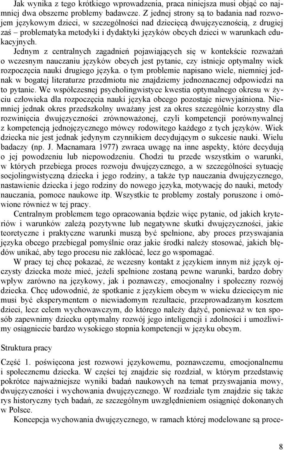 edukacyjnych. Jednym z centralnych zagadnień pojawiających się w kontekście rozważań o wczesnym nauczaniu języków obcych jest pytanie, czy istnieje optymalny wiek rozpoczęcia nauki drugiego języka.