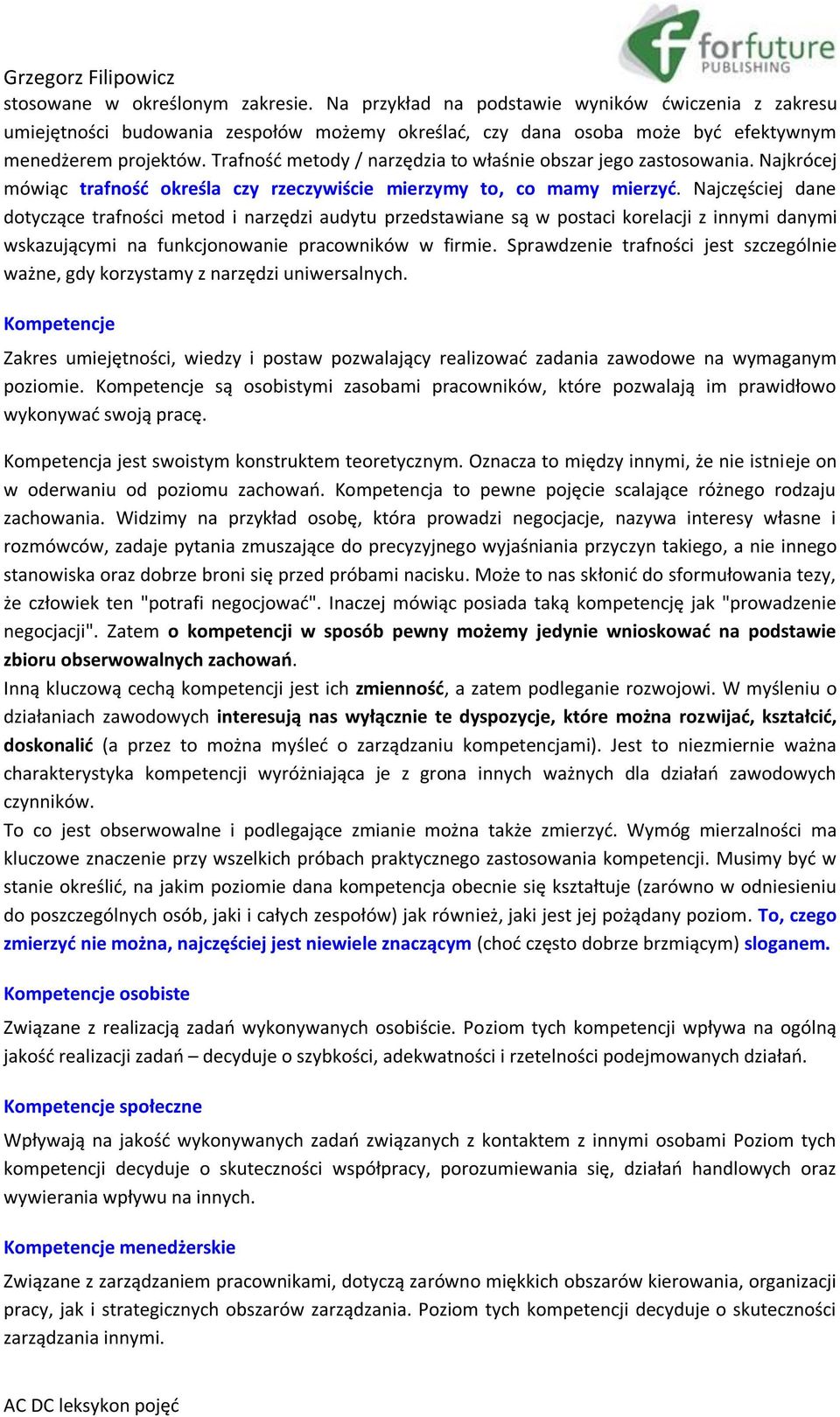 Najczęściej dane dotyczące trafności metod i narzędzi audytu przedstawiane są w postaci korelacji z innymi danymi wskazującymi na funkcjonowanie pracowników w firmie.