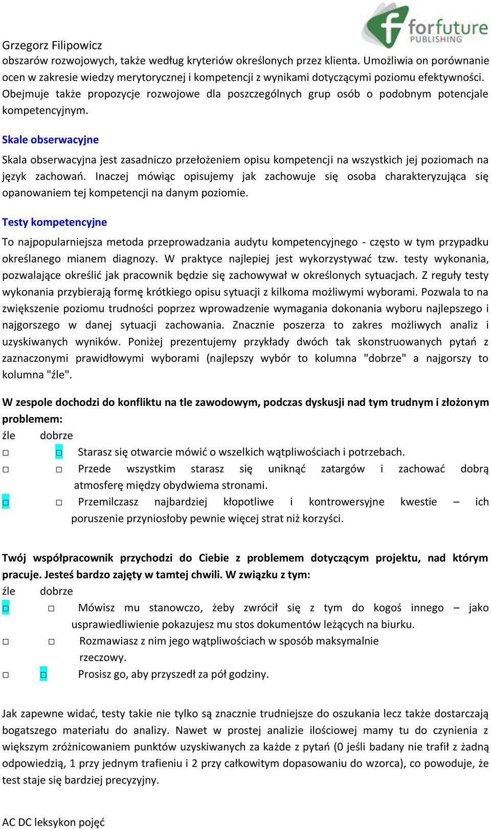 Skale obserwacyjne Skala obserwacyjna jest zasadniczo przełożeniem opisu kompetencji na wszystkich jej poziomach na język zachowań.