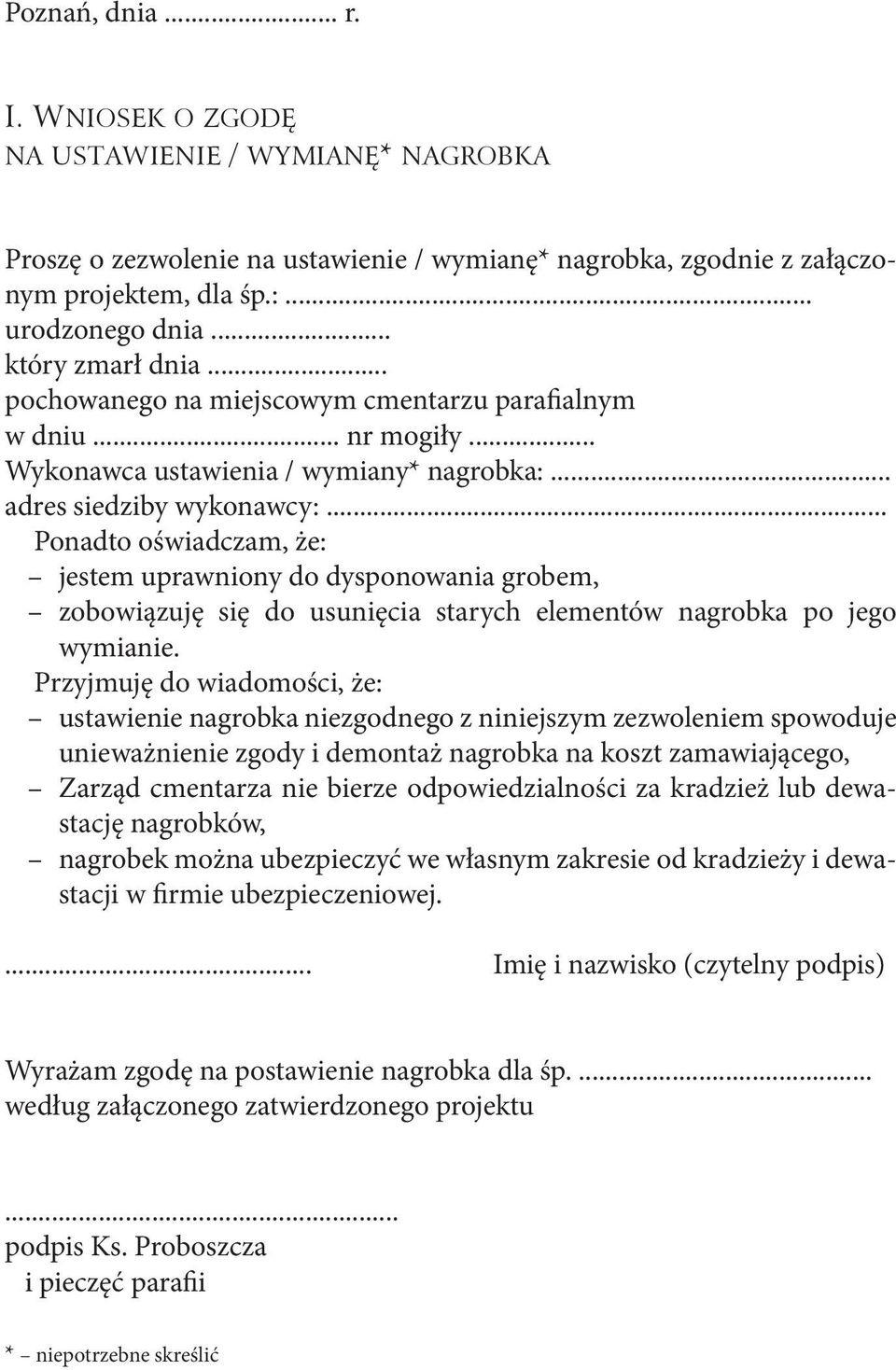 .. Ponadto oświadczam, że: jestem uprawniony do dysponowania grobem, zobowiązuję się do usunięcia starych elementów nagrobka po jego wymianie.