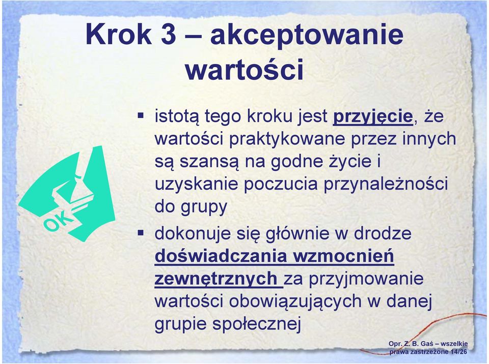 przynależności do grupy dokonuje się głównie w drodze doświadczania wzmocnień