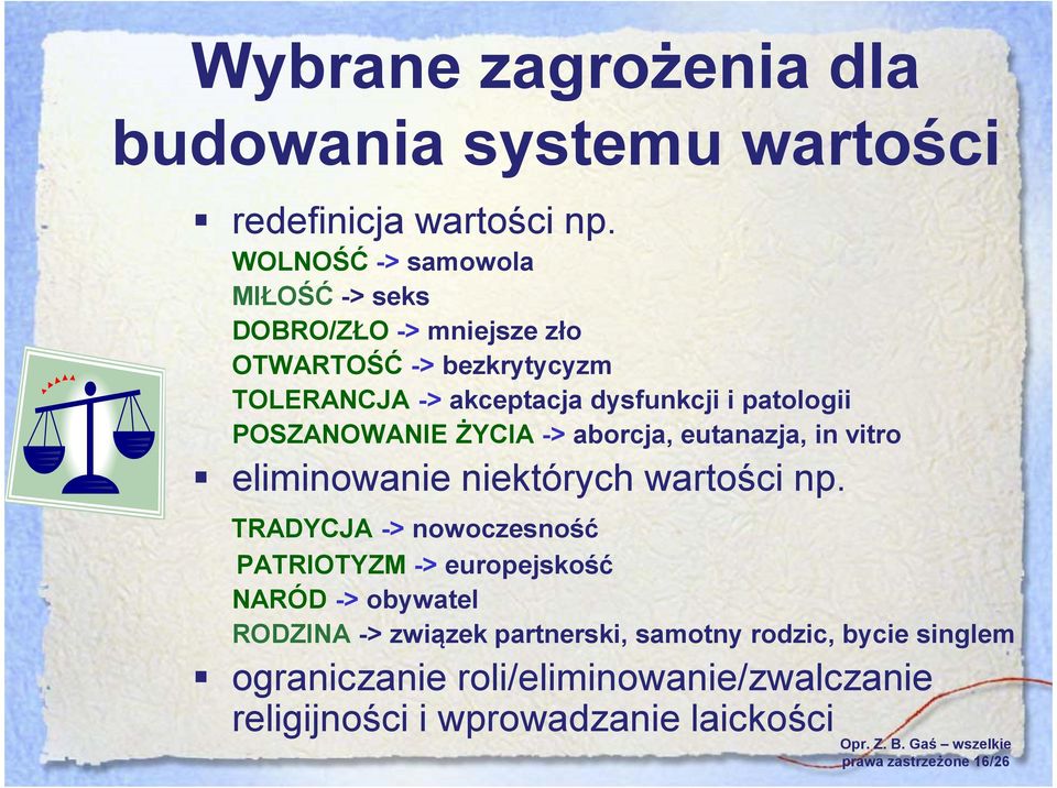 patologii POSZANOWANIE ŻYCIA -> aborcja, eutanazja, in vitro eliminowanie niektórych wartości np.