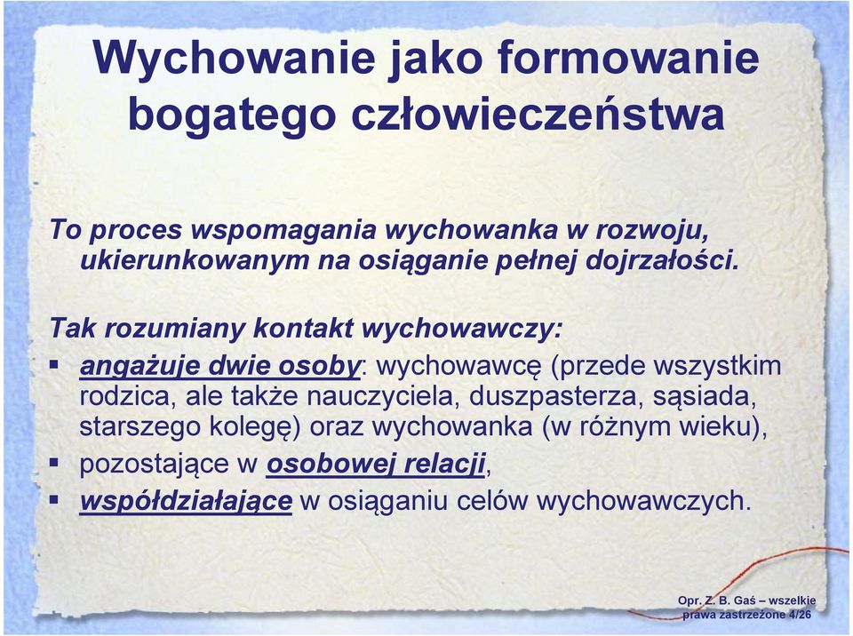 Tak rozumiany kontakt wychowawczy: angażuje dwie osoby: wychowawcę (przede wszystkim rodzica, ale także