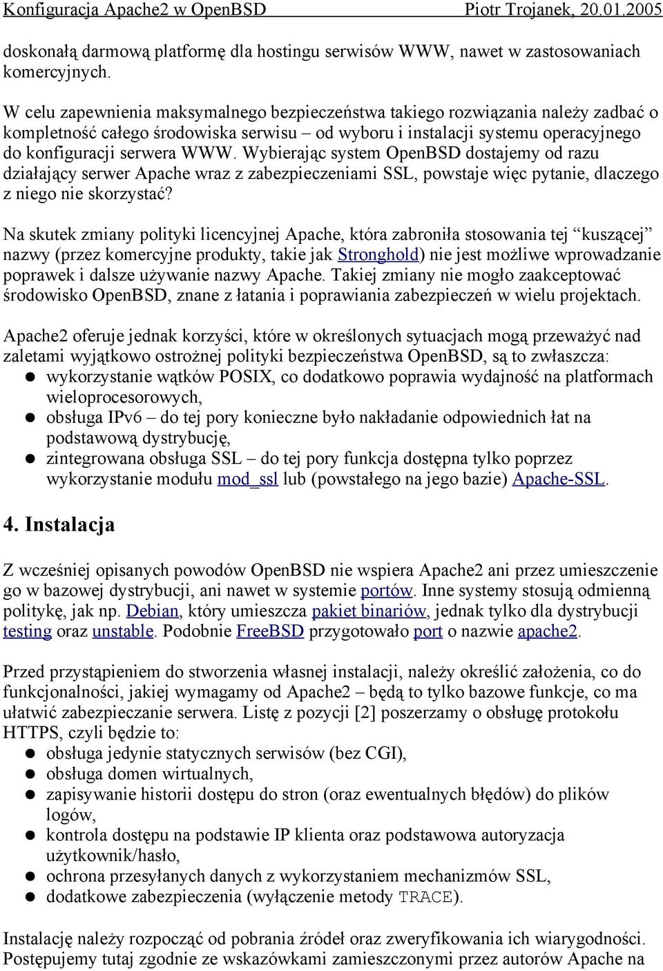 Wybierając system OpenBSD dostajemy od razu działający serwer Apache wraz z zabezpieczeniami SSL, powstaje więc pytanie, dlaczego z niego nie skorzystać?