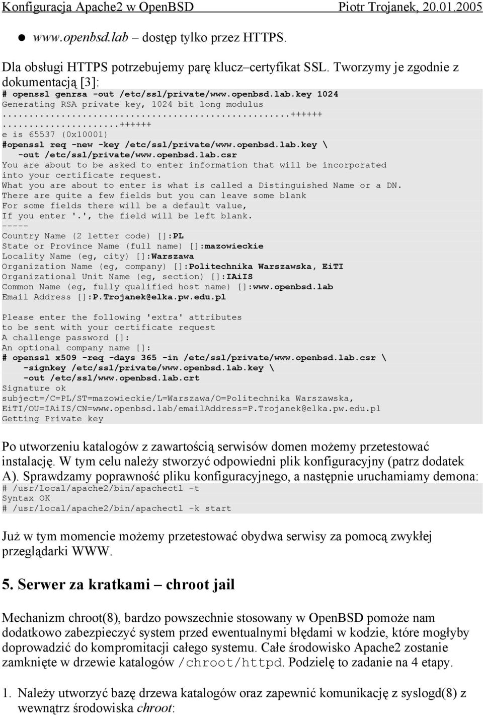 key \ -out /etc/ssl/private/www.openbsd.lab.csr You are about to be asked to enter information that will be incorporated into your certificate request.