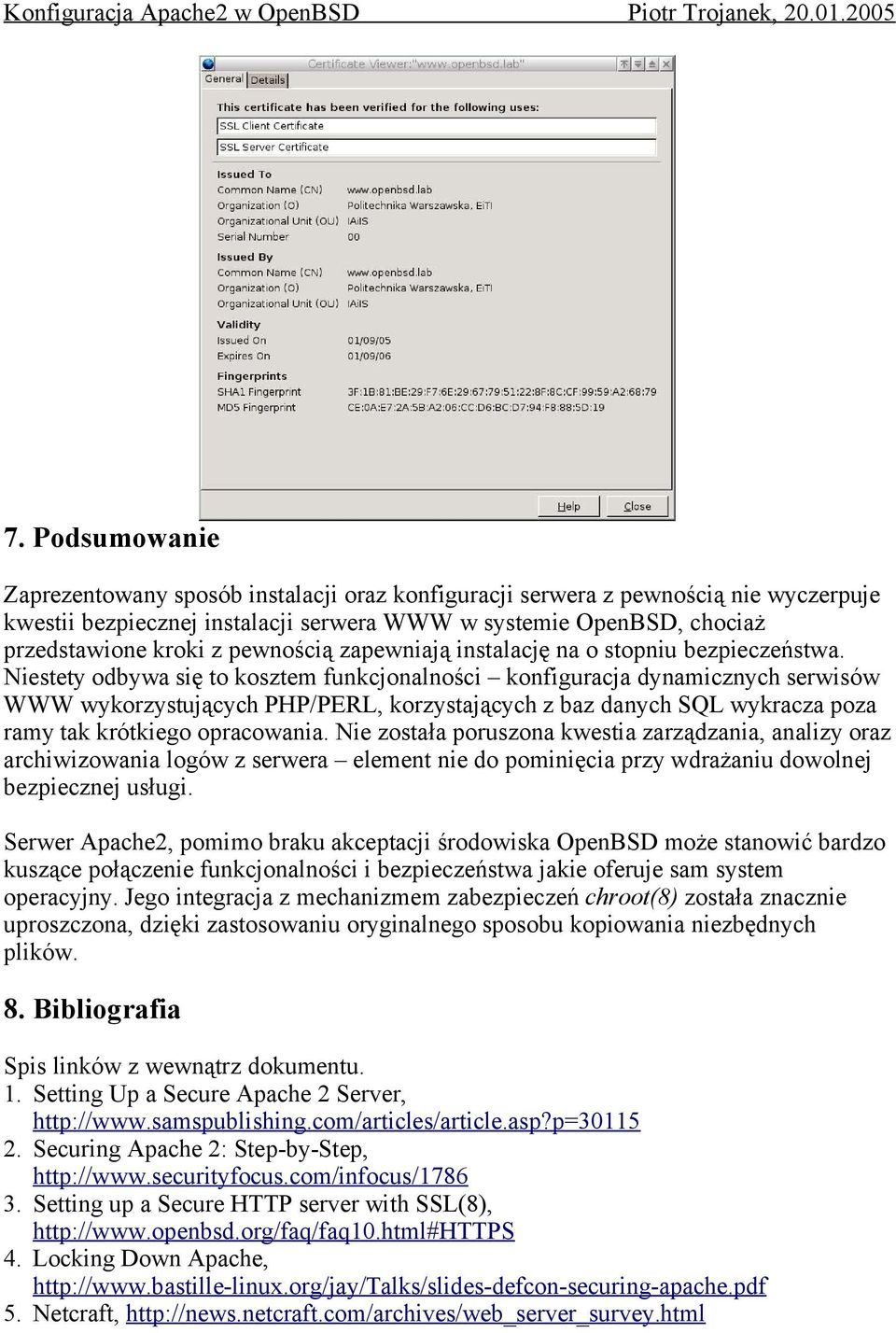 Niestety odbywa się to kosztem funkcjonalności konfiguracja dynamicznych serwisów WWW wykorzystujących PHP/PERL, korzystających z baz danych SQL wykracza poza ramy tak krótkiego opracowania.