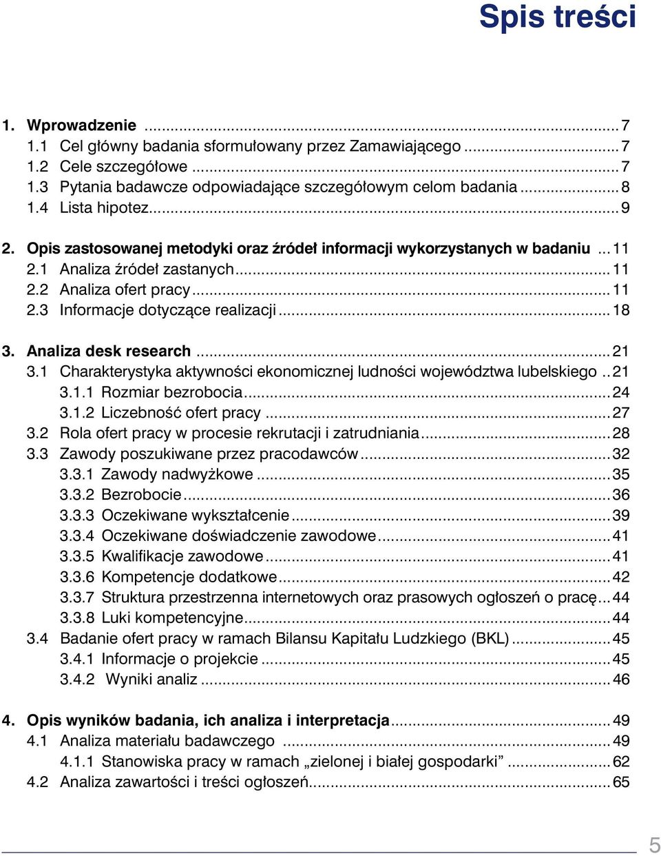 ..18 3. Analiza desk research...21 3.1 Charakterystyka aktywności ekonomicznej ludności województwa lubelskiego.. 21 3.1.1 Rozmiar bezrobocia...24 3.1.2 Liczebność ofert pracy...27 3.