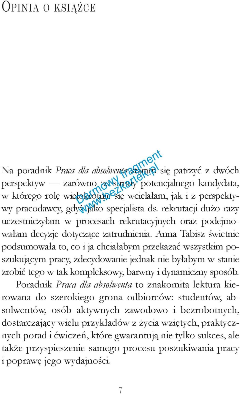 Anna Tabisz świetnie podsumowała to, co i ja chciałabym przekazać wszystkim poszukującym pracy, zdecydowanie jednak nie byłabym w stanie zrobić tego w tak kompleksowy, barwny i dynamiczny sposób.