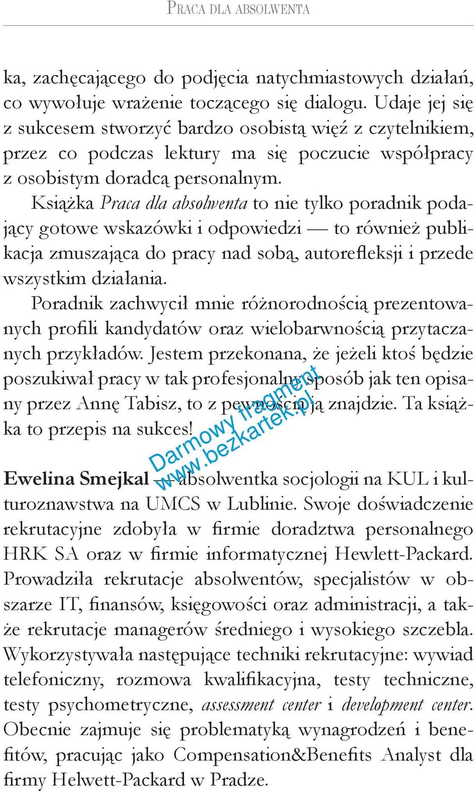 Książka Praca dla absolwenta to nie tylko poradnik podający gotowe wskazówki i odpowiedzi to również publikacja zmuszająca do pracy nad sobą, autorefleksji i przede wszystkim działania.