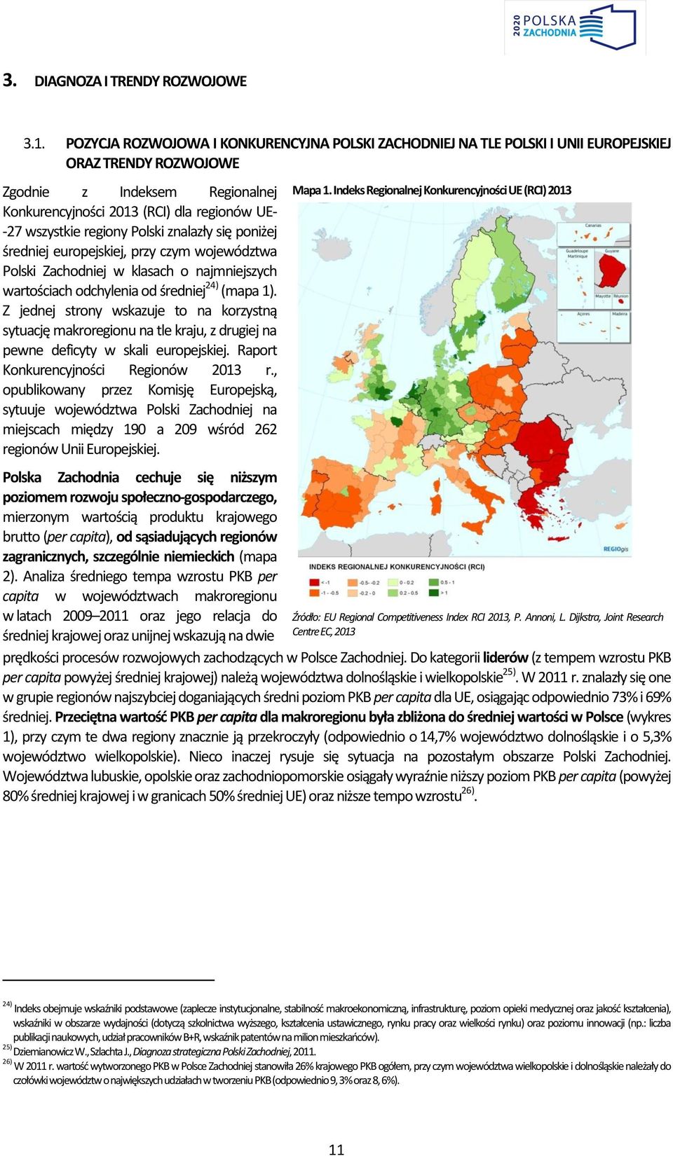 regiony Polski znalazły się poniżej średniej europejskiej, przy czym województwa Polski Zachodniej w klasach o najmniejszych wartościach odchylenia od średniej 24) (mapa 1).
