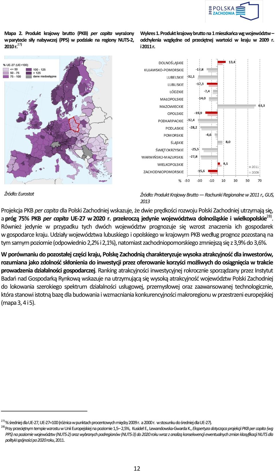 Źródło: Eurostat Źródło: Produkt Krajowy Brutto Rachunki Regionalne w 2011 r.