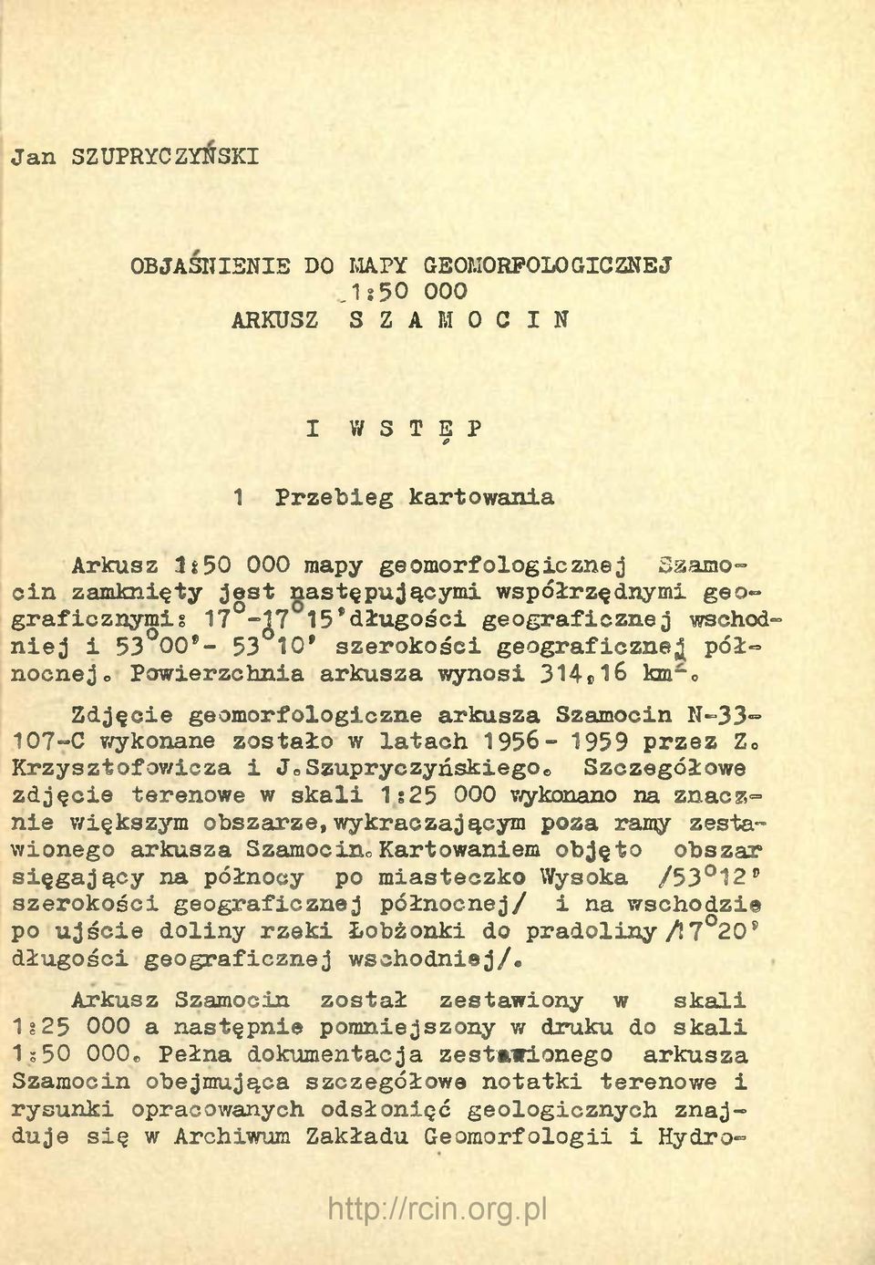 geomorfologiczne arkusza Szamocin N-33-107-C wykonane zostało w latach 1956-1959 przez Z 0 Krzysztofowieza i JoSzupryczyńskiego Szczegółowe zdjęcie terenowe w skali 1 g25 ООО wykonano na znacz~ nie