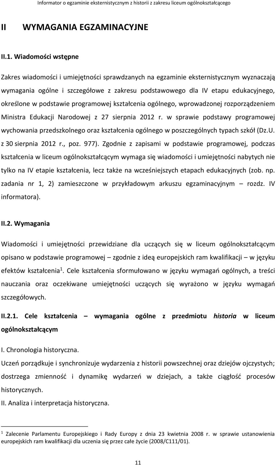 podstawie programowej kształcenia ogólnego, wprowadzonej rozporządzeniem Ministra Edukacji Narodowej z 27 sierpnia 2012 r.