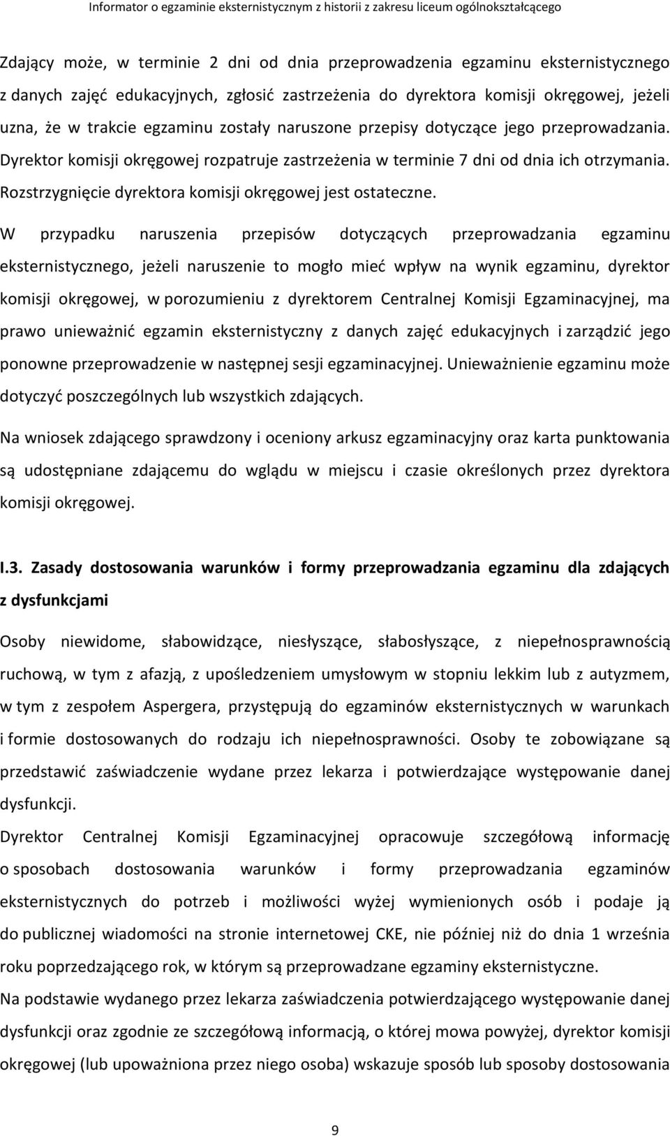 Rozstrzygnięcie dyrektora komisji okręgowej jest ostateczne.