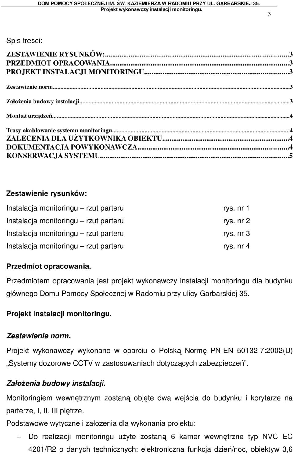 nr 1 Instalacja monitoringu rzut parteru rys. nr 2 Instalacja monitoringu rzut parteru rys. nr 3 Instalacja monitoringu rzut parteru rys. nr 4 Przedmiot opracowania.