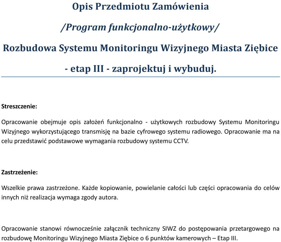 Opracowanie ma na celu przedstawić podstawowe wymagania rozbudowy systemu CCTV. Zastrzeżenie: Wszelkie prawa zastrzeżone.