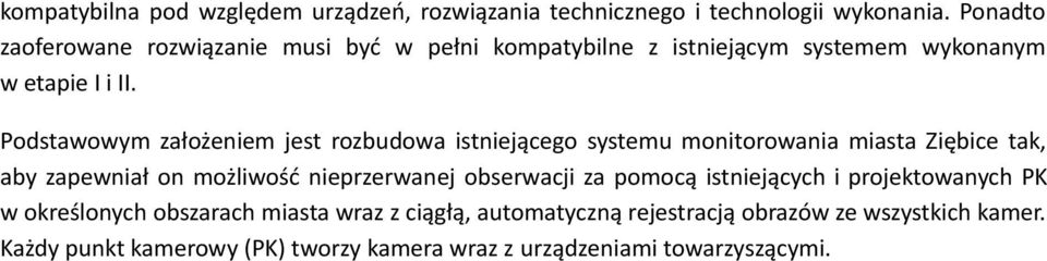 Podstawowym założeniem jest rozbudowa istniejącego systemu monitorowania miasta Ziębice tak, aby zapewniał on możliwość nieprzerwanej