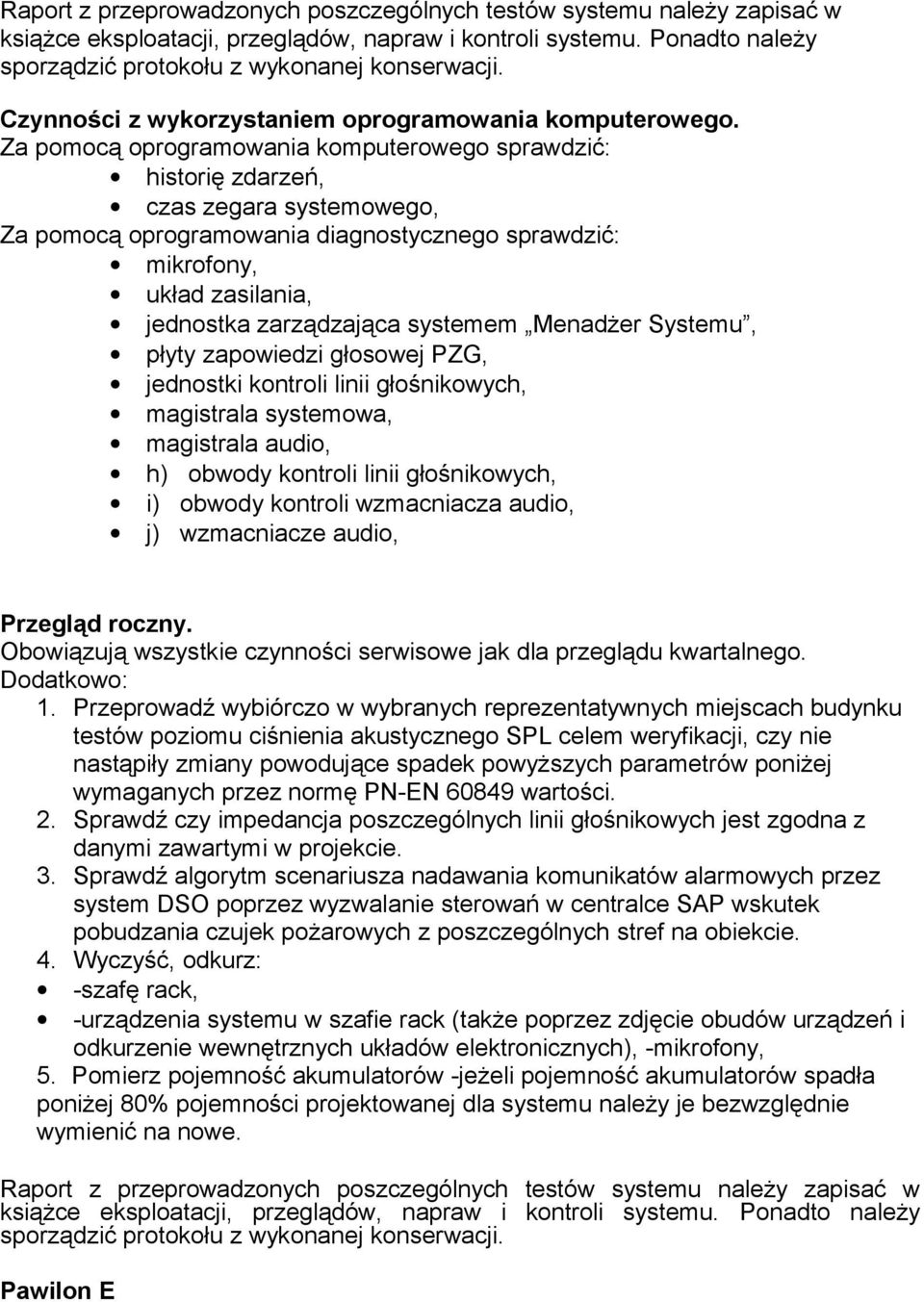 Za pomocą oprogramowania komputerowego sprawdzić: historię zdarzeń, czas zegara systemowego, Za pomocą oprogramowania diagnostycznego sprawdzić: mikrofony, układ zasilania, jednostka zarządzająca