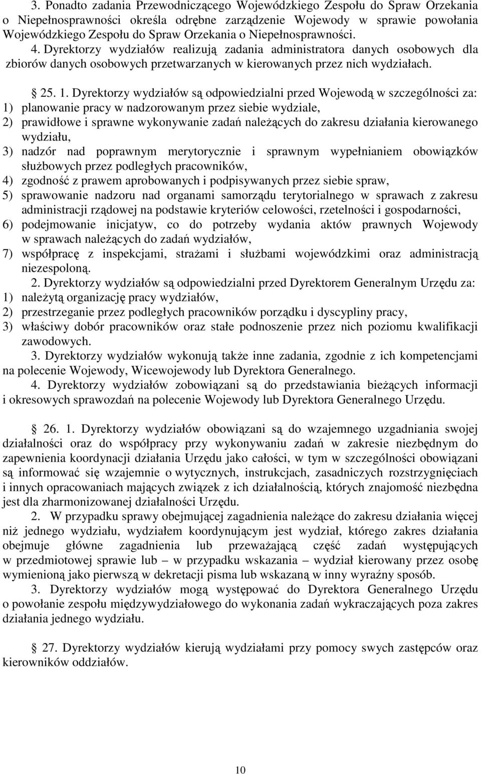 Dyrektorzy wydziałów są odpowiedzialni przed Wojewodą w szczególności za: 1) planowanie pracy w nadzorowanym przez siebie wydziale, 2) prawidłowe i sprawne wykonywanie zadań należących do zakresu