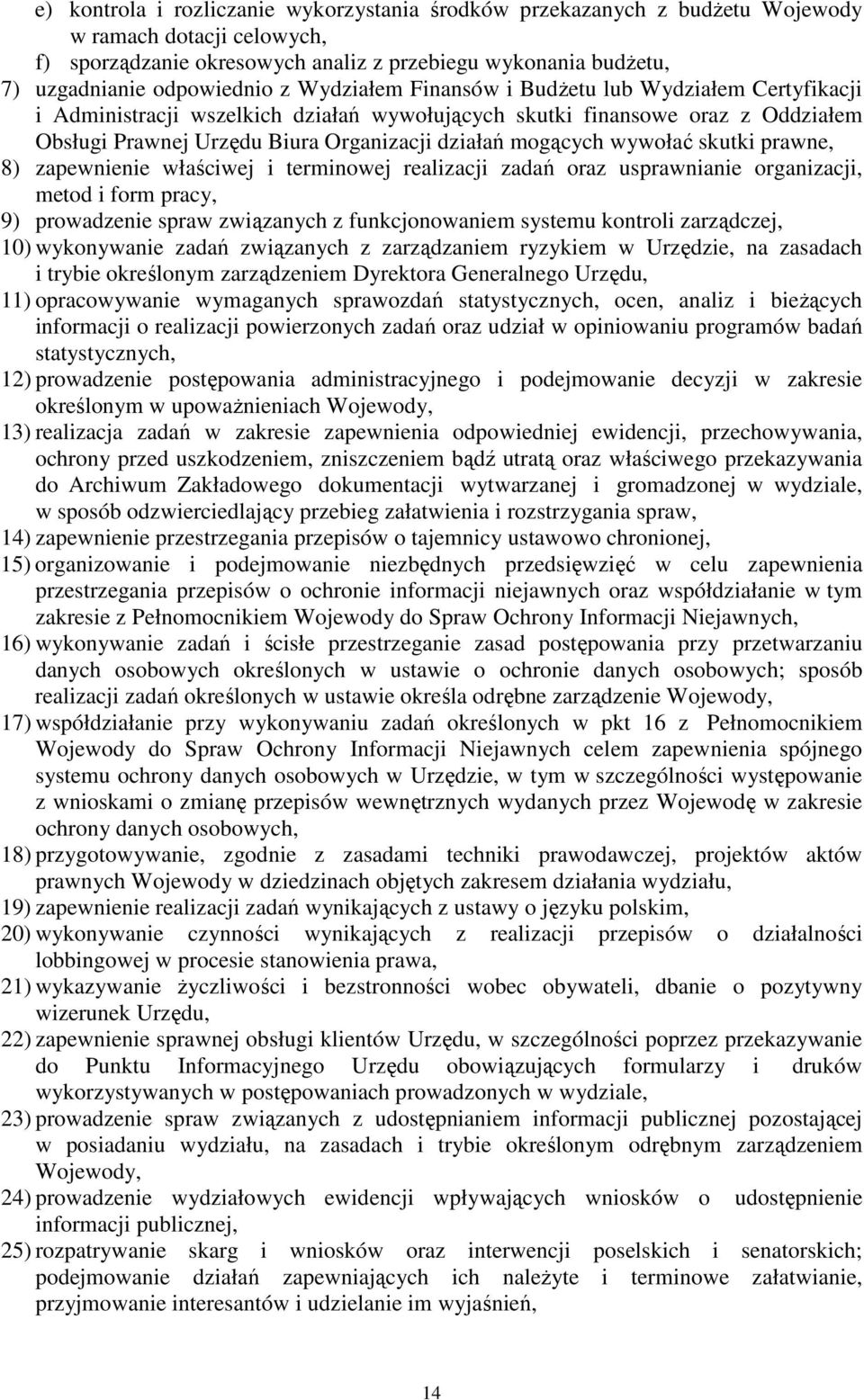 wywołać skutki prawne, 8) zapewnienie właściwej i terminowej realizacji zadań oraz usprawnianie organizacji, metod i form pracy, 9) prowadzenie spraw związanych z funkcjonowaniem systemu kontroli