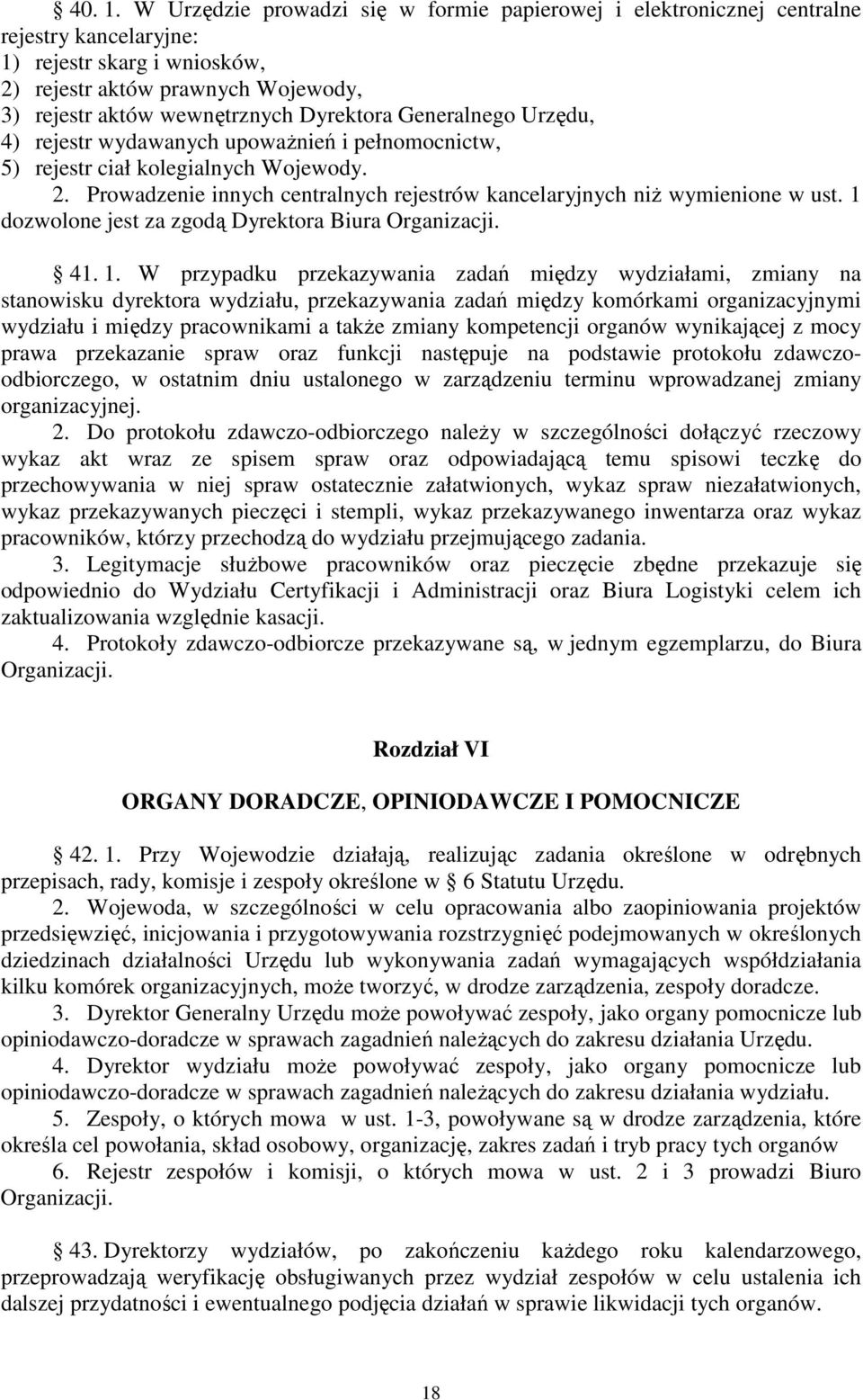 Generalnego Urzędu, 4) rejestr wydawanych upoważnień i pełnomocnictw, 5) rejestr ciał kolegialnych Wojewody. 2. Prowadzenie innych centralnych rejestrów kancelaryjnych niż wymienione w ust.