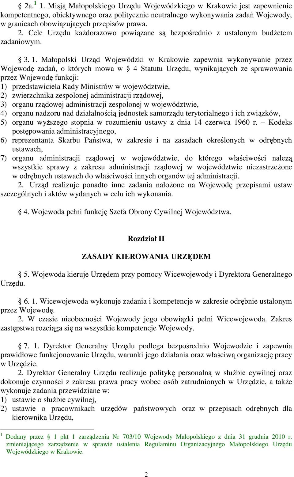 Cele Urzędu każdorazowo powiązane są bezpośrednio z ustalonym budżetem zadaniowym. 3. 1.