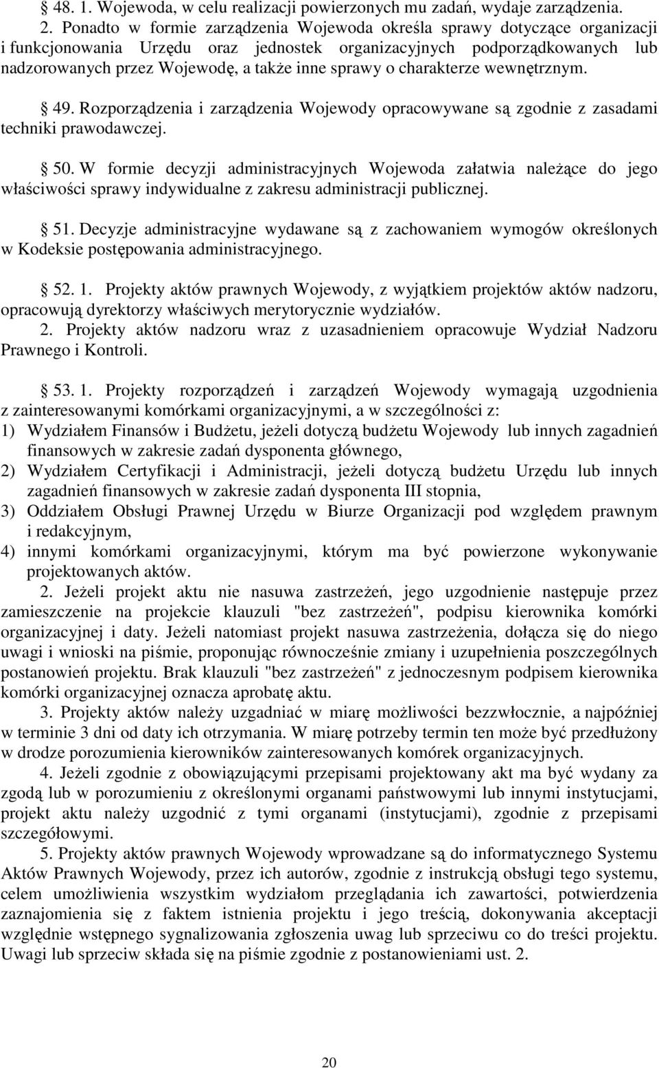 sprawy o charakterze wewnętrznym. 49. Rozporządzenia i zarządzenia Wojewody opracowywane są zgodnie z zasadami techniki prawodawczej. 50.