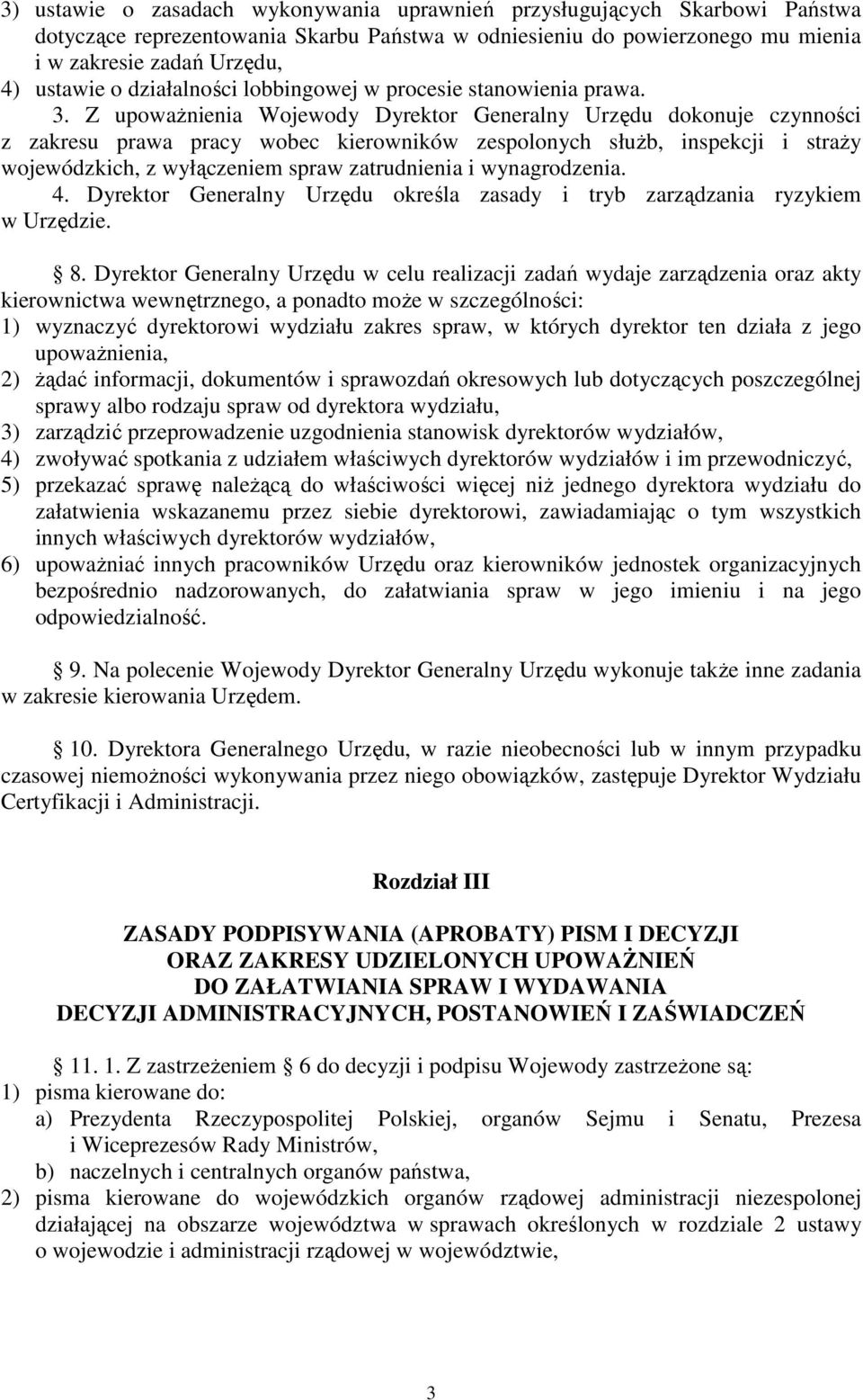 Z upoważnienia Wojewody Dyrektor Generalny Urzędu dokonuje czynności z zakresu prawa pracy wobec kierowników zespolonych służb, inspekcji i straży wojewódzkich, z wyłączeniem spraw zatrudnienia i