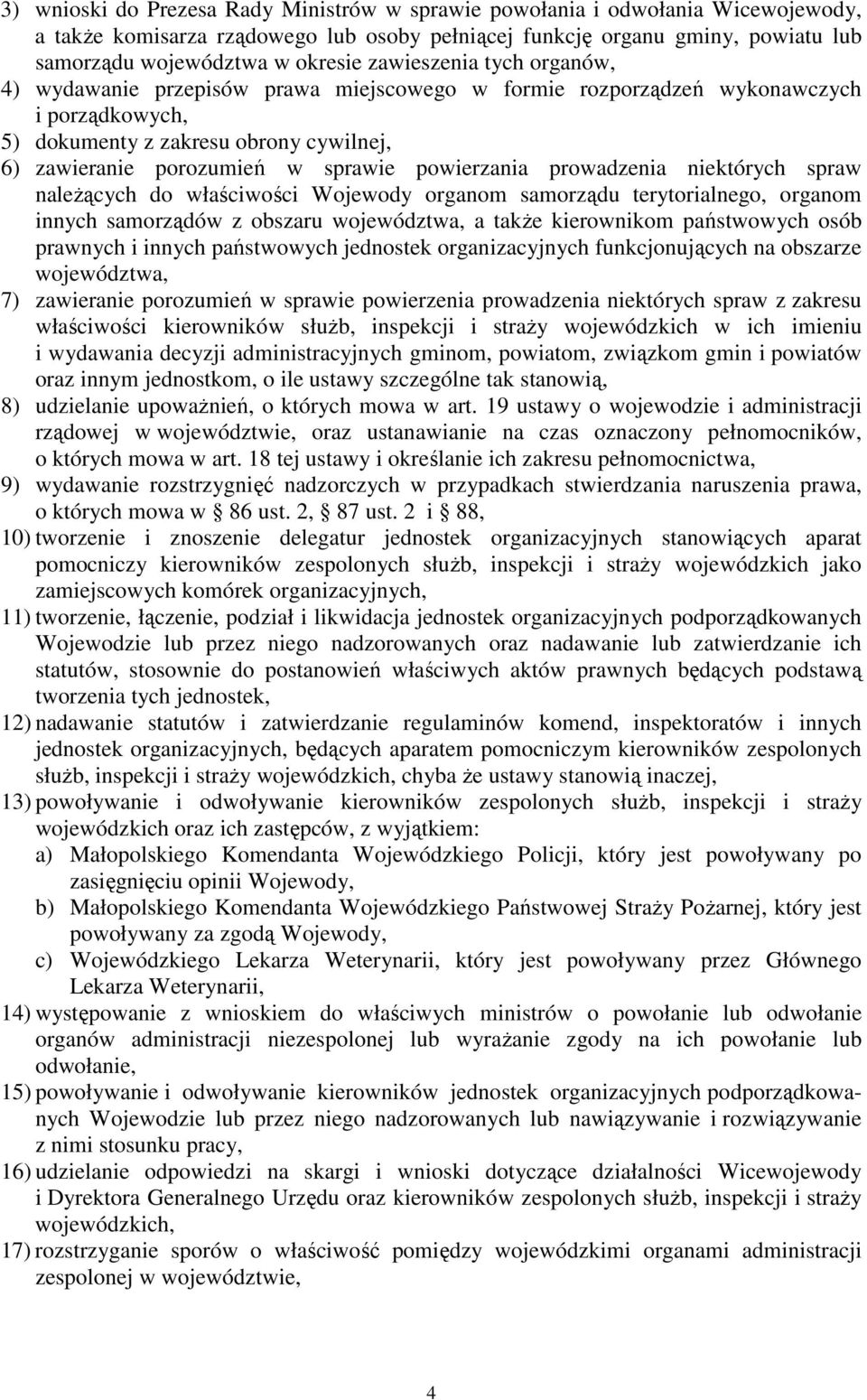 powierzania prowadzenia niektórych spraw należących do właściwości Wojewody organom samorządu terytorialnego, organom innych samorządów z obszaru województwa, a także kierownikom państwowych osób