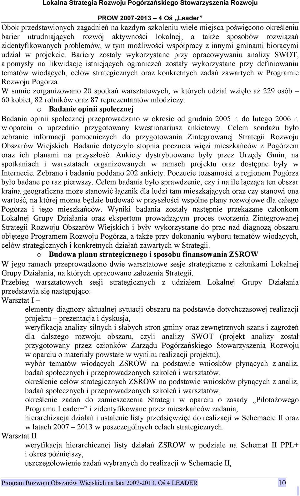 Bariery zstały wykrzystane przy pracwywaniu analizy SWOT, a pmysły na likwidację istniejących graniczeń zstały wykrzystane przy definiwaniu tematów widących, celów strategicznych raz knkretnych zadań