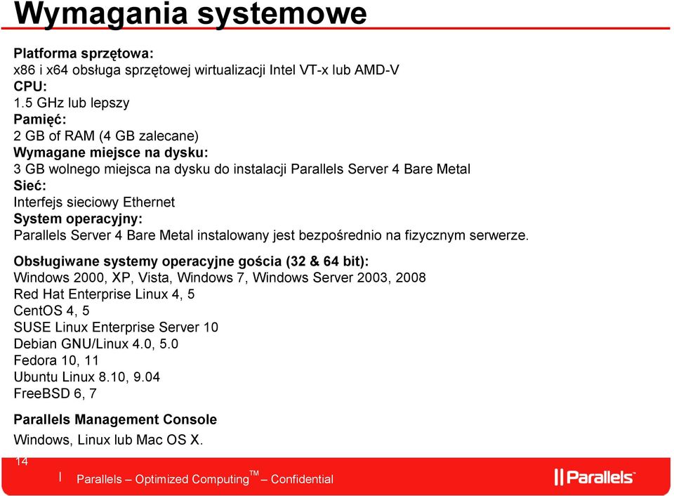 Ethernet System operacyjny: Parallels Server 4 Bare Metal instalowany jest bezpośrednio na fizycznym serwerze.