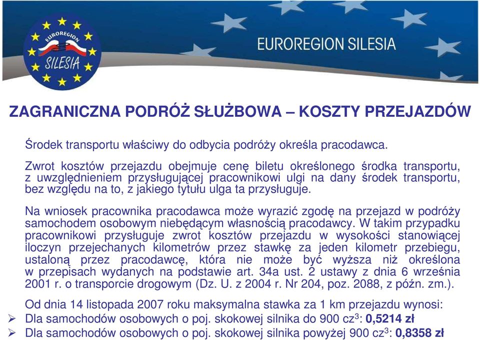 przysługuje. Na wniosek pracownika pracodawca może wyrazić zgodę na przejazd w podróży samochodem osobowym niebędącym własnością pracodawcy.