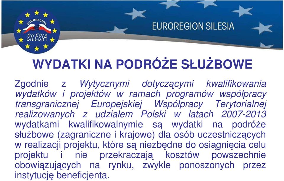 kwalifikowalnymie są wydatki na podróże służbowe (zagraniczne i krajowe) dla osób uczestniczących w realizacji projektu, które są