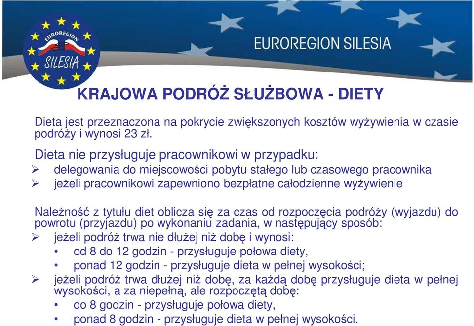 diet oblicza się za czas od rozpoczęcia podróży (wyjazdu) do powrotu (przyjazdu) po wykonaniu zadania, w następujący sposób: jeżeli podróż trwa nie dłużej niż dobę i wynosi: od 8 do 12 godzin -